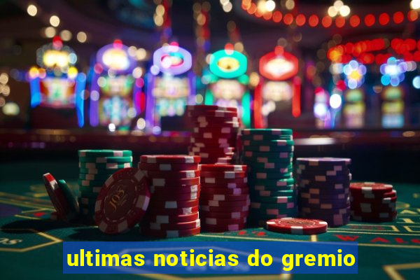 ultimas noticias do gremio